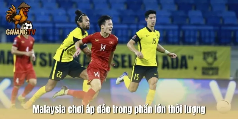 Malaysia chơi áp đảo trong phần lớn thời lượng