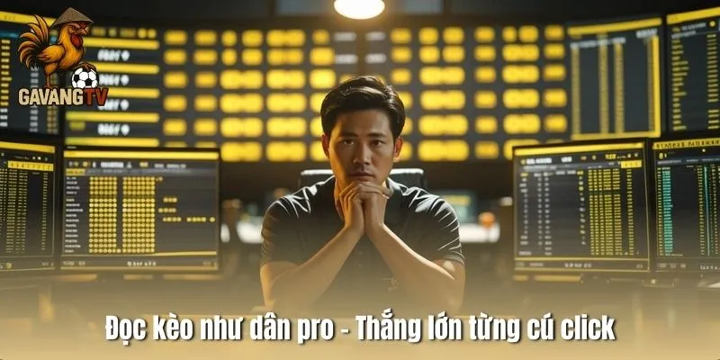 Đọc kèo như dân pro – Thắng lớn từng cú click