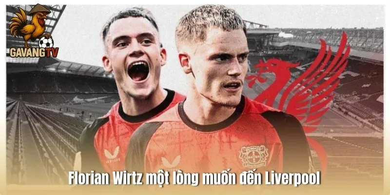 Florian Wirtz một lòng muốn đến Liverpool