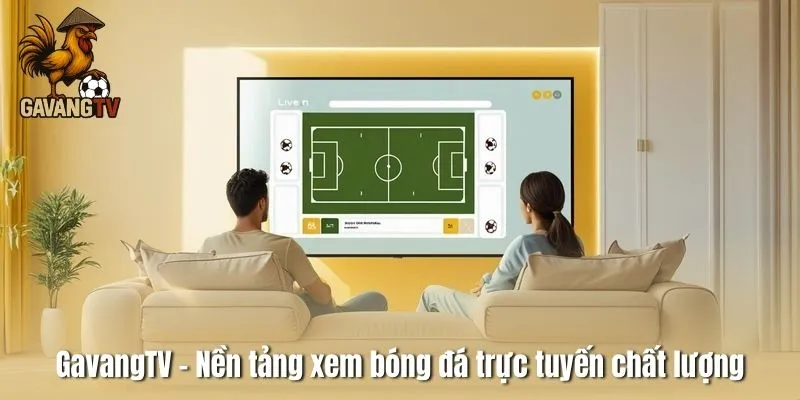 GavangTV – Nền tảng xem bóng đá trực tuyến chất lượng