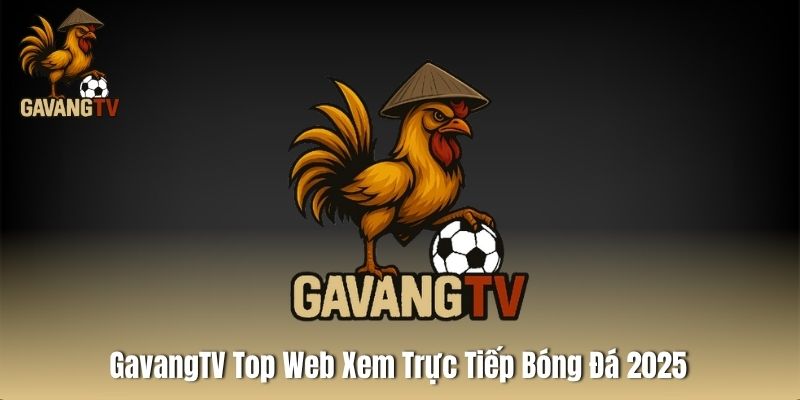 GavangTV Top Web Xem Trực Tiếp Bóng Đá 2025