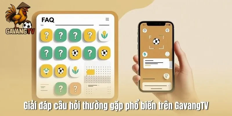 Giải đáp câu hỏi thường gặp phổ biến trên GavangTV