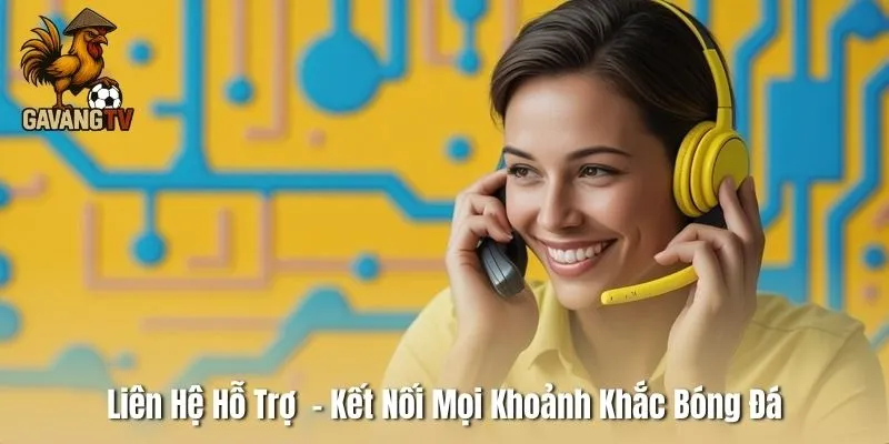 Liên Hệ Hỗ Trợ - Kết Nối Mọi Khoảnh Khắc Bóng Đá