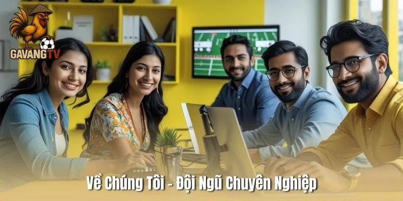 Về Chúng Tôi - Đội Ngũ Chuyên Nghiệp
