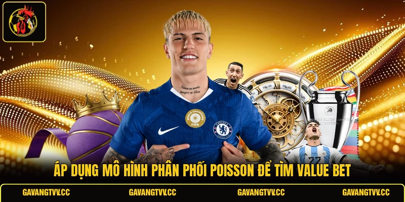 Áp dụng mô hình phân phối Poisson để tìm Value Bet