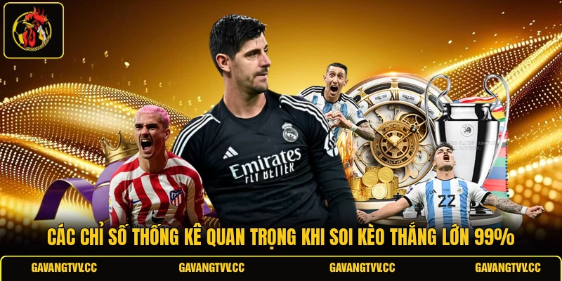 Các Chỉ Số Thống Kê Quan Trọng Khi Soi Kèo Thắng Lớn 99%