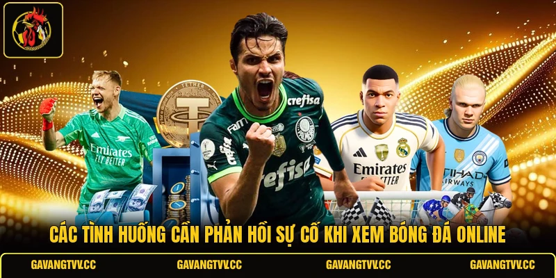 Các tình huống cần báo lỗi khi xem bóng đá online