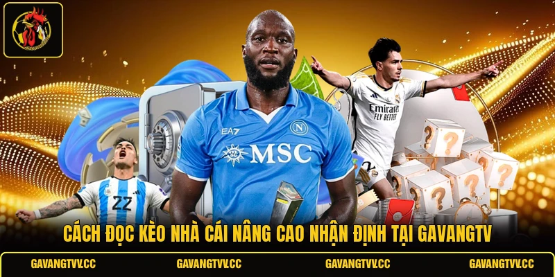 Cách Đọc Kèo Nhà Cái Nâng Cao Nhận Định Tại GAVANGTV