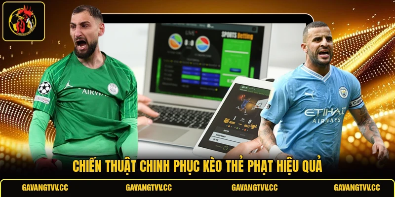 Chiến thuật chinh phục kèo thẻ phạt hiệu quả 