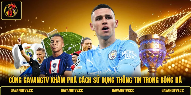 Cùng GAVANGTV khám phá cách sử dụng thông tin trong bóng đá