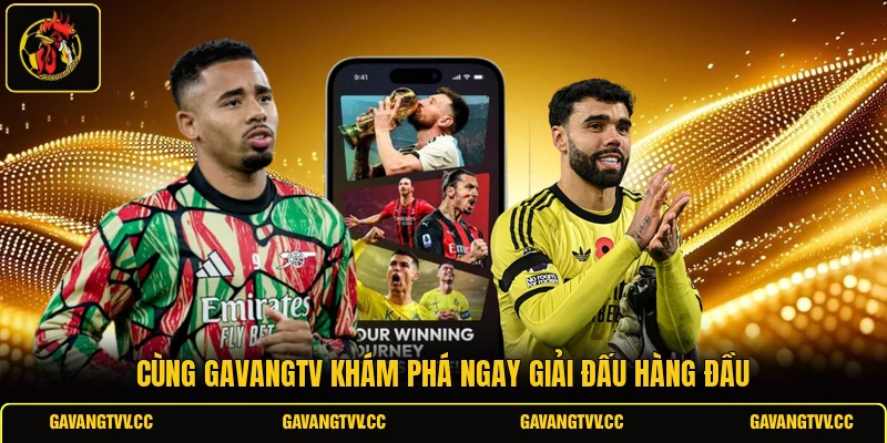 Cùng Gavangtv khám phá ngay giải đấu hàng đầu