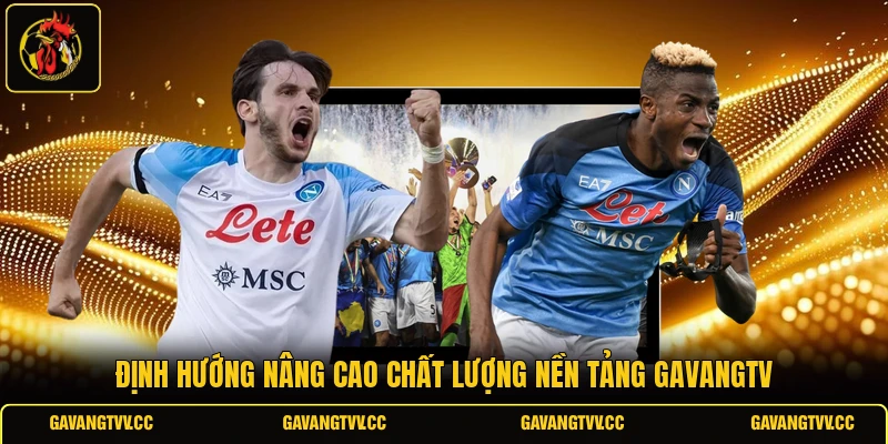 Định hướng nâng cao chất lượng nền tảng gavangtv