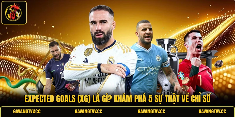 Expected Goals (Xg) Là Gì? Khám Phá 5 Sự Thật Về Chỉ Số