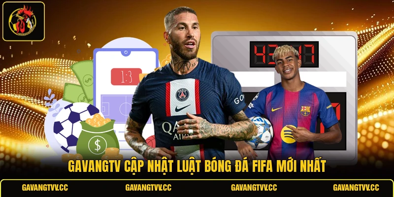 GAVANGTV cập nhật luật bóng đá FIFA mới nhất