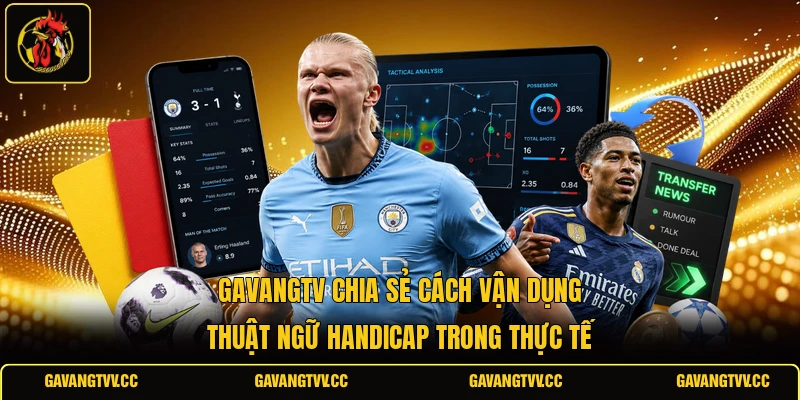 GAVANGTV chia sẻ cách vận dụng thuật ngữ Handicap trong thực tế 