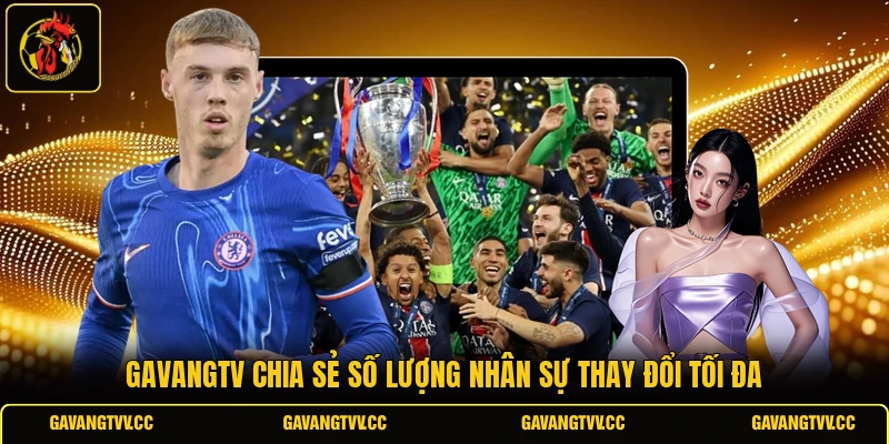 GAVANGTV chia sẻ số lượng nhân sự thay đổi tối đa