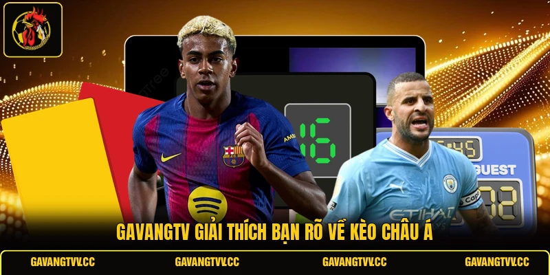 Gavangtv giải thích bạn rõ về kèo châu Á