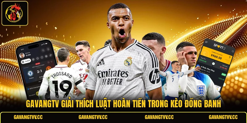Gavangtv giải thích luật hoàn tiền trong kèo đồng banh