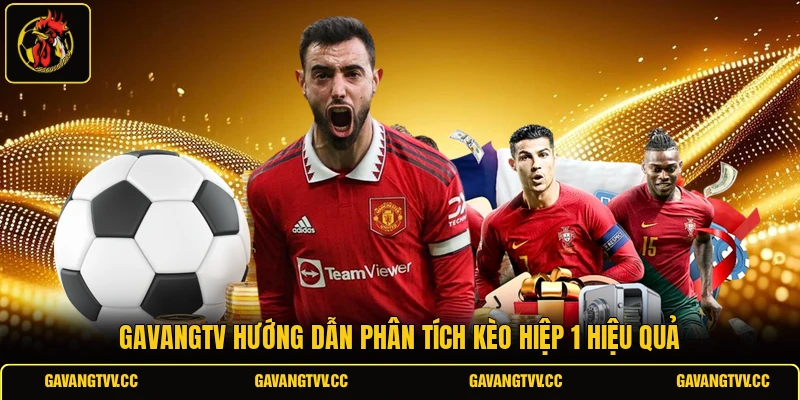 GAVANGTV hướng dẫn phân tích kèo hiệp 1 hiệu quả 
