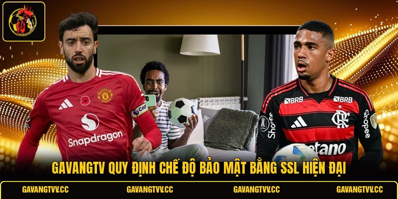 GAVANGTV quy định chế độ bảo mật bằng SSL hiện đại