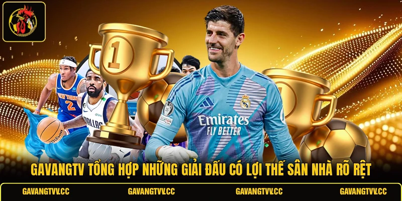 GAVANGTV tổng hợp những giải đấu có lợi thế sân nhà rõ rệt 