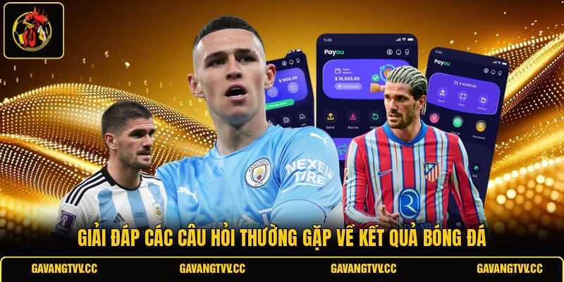 Giải đáp các câu hỏi thường gặp về kết quả bóng đá