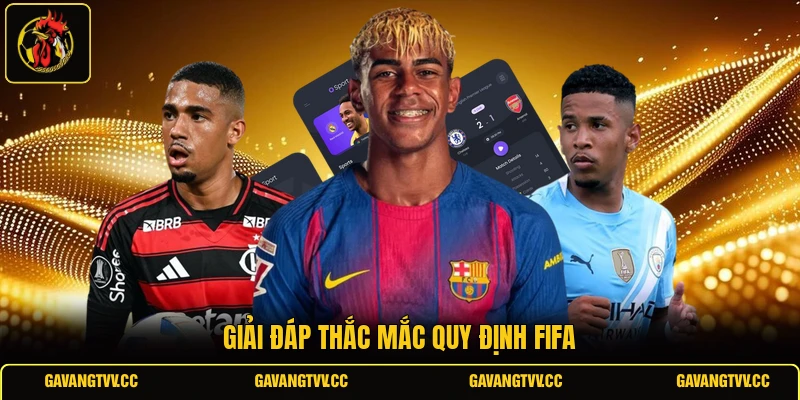 Giải đáp thắc mắc quy định FIFA