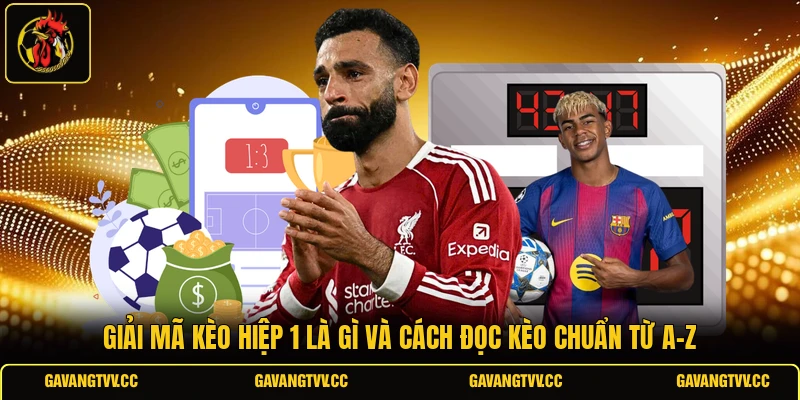 Giải Mã Kèo Hiệp 1 Là Gì Và Cách Đọc Kèo Chuẩn Từ A-Z