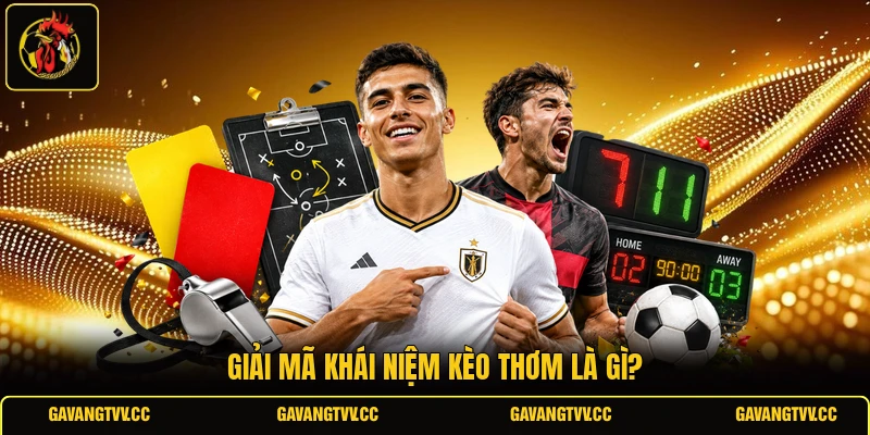 Giải mã khái niệm kèo thơm là gì?