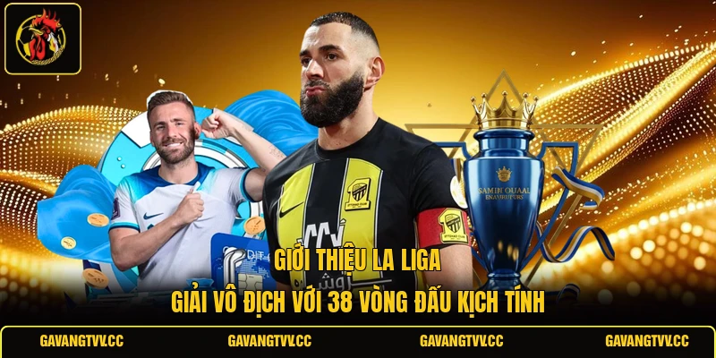 Giới Thiệu La Liga | Giải Vô Địch Với 38 Vòng Đấu Kịch Tính