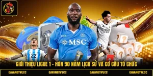 Giới Thiệu Ligue 1 - Hơn 90 Năm Lịch Sử Và Cơ Cấu Tổ Chức