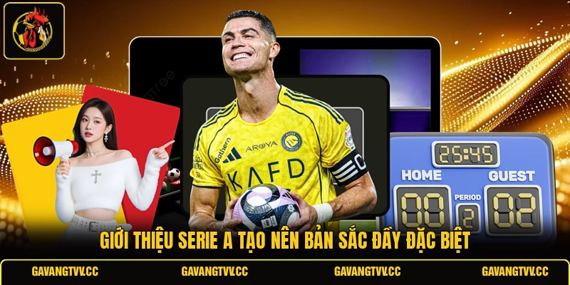 Giới thiệu Serie A tạo nên bản sắc đầy đặc biệt