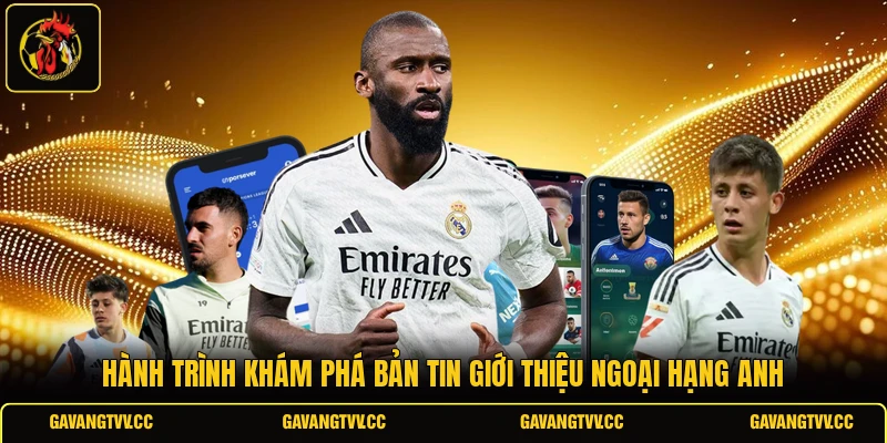 Hành trình khám phá bản tin giới thiệu Ngoại Hạng Anh