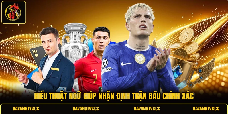 Hiểu thuật ngữ giúp nhận định trận đấu chính xác 