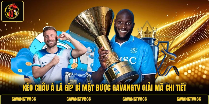 Kèo Châu Á Là Gì? Bí Mật Được Gavangtv Giải Mã Chi Tiết