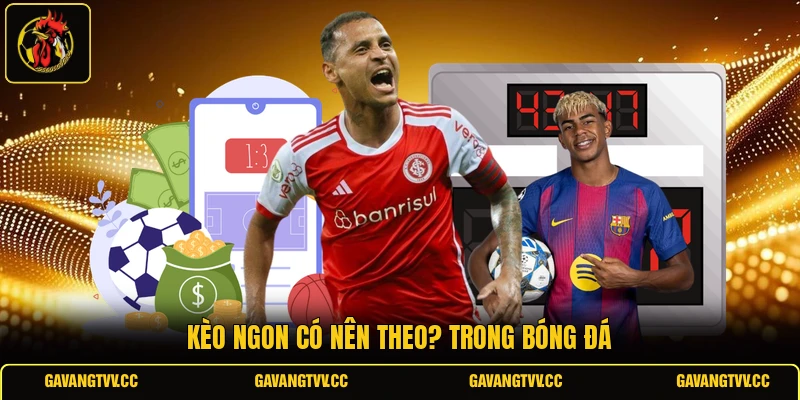 Kèo ngon có nên theo? trong bóng đá