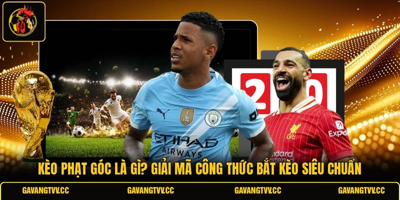 Kèo Phạt Góc Là Gì? Giải Mã Công Thức Bắt Kèo Siêu Chuẩn