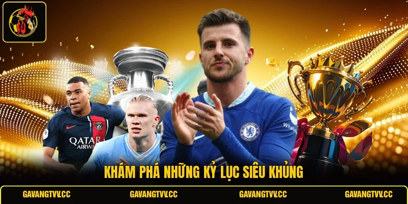 Khám phá những kỷ lục siêu khủng