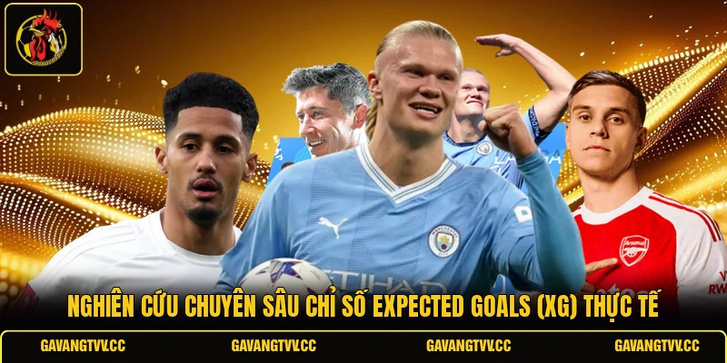 Nghiên cứu chuyên sâu chỉ số Expected Goals (xG) thực tế