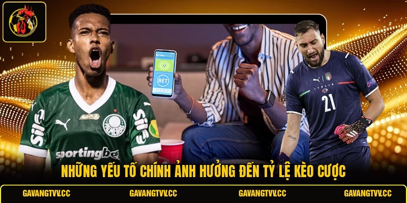 Những yếu tố chính ảnh hưởng đến tỷ lệ kèo cược