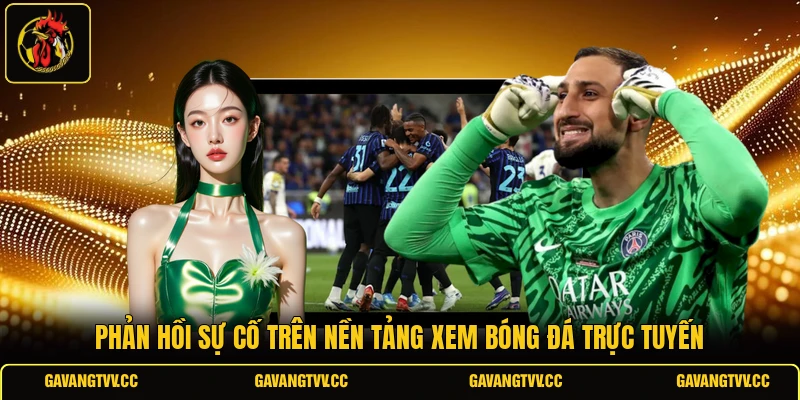 Phản hồi sự cố trên nền tảng xem bóng đá trực tuyến