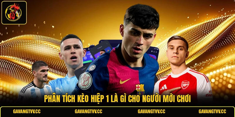 Phân tích kèo hiệp 1 là gì cho người mới chơi 