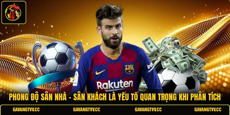 Phong độ sân nhà - sân khách là yếu tố quan trọng khi phân tích 
