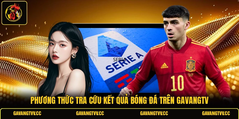 Phương thức tra cứu kết quả bóng đá trên gavangTV