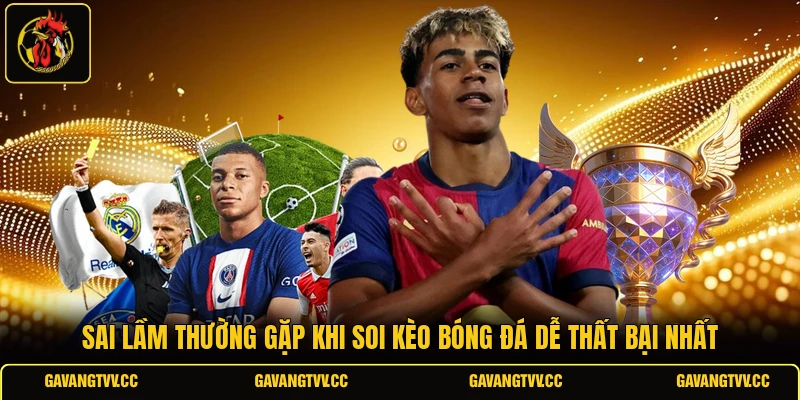 Sai Lầm Thường Gặp Khi Soi Kèo Bóng Đá Dễ Thất Bại Nhất