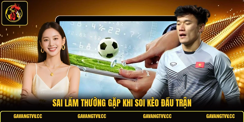 Sai lầm thường gặp khi soi kèo đầu trận