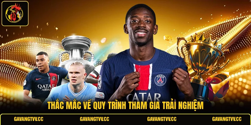 Thắc mắc về quy trình tham gia trải nghiệm 