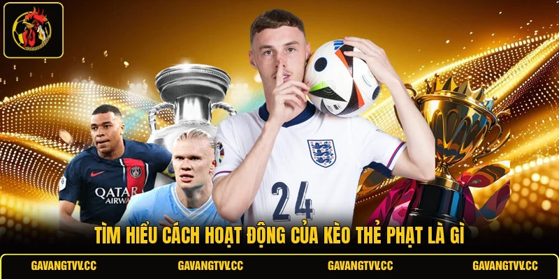 Tìm hiểu cách hoạt động của kèo thẻ phạt là gì