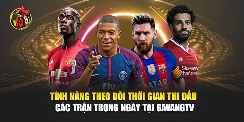 Tính năng theo dõi thời gian thi đấu các trận trong ngày tại Gavangtv
