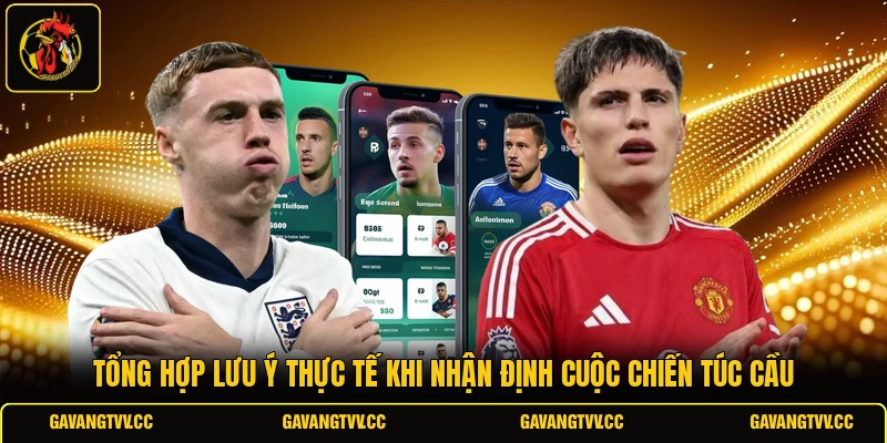 Tổng hợp lưu ý thực tế khi nhận định cuộc chiến túc cầu